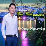 Nghe ca nhạc Trữ Tình Bolero Miền Trung - Đông Nguyễn