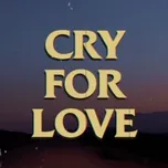 Download nhạc Mp3 Cry For Love (Single) nhanh nhất về máy