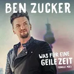 Was Fur Eine Geile Zeit (Single Mix) - Ben Zucker