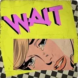 Download nhạc Wait (Single) Mp3 miễn phí về máy