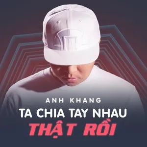 Ta Chia Tay Nhau Thật Rồi (Single) - Anh Khang