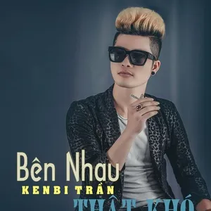Bên Nhau Thật Khó (Single) - Kenbi Trần