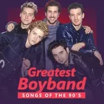 Nghe nhạc Greatest Boyband Songs of the 90's - V.A