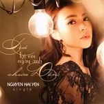 Nghe nhạc Trả Lại Em Ngày Anh Chưa Đến (Single) - Nguyễn Hải Yến