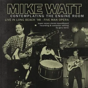 Contemplating The Engine Room' Live In Long Beach '98 - Five Man Opera - Mike Watt