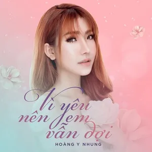 Vì Yêu Nên Em Vẫn Đợi (Single) - Hoàng Y Nhung