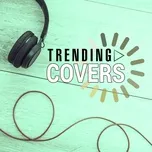 Download nhạc Trending Covers nhanh nhất