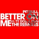 Nghe ca nhạc Better On Me (The Remixes) (Single) - Pitbull, Ty Dolla $ign