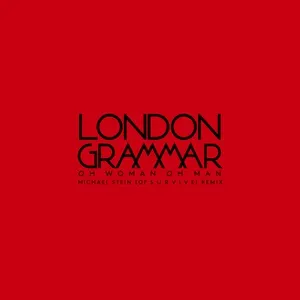 Oh Woman Oh Man (Michael Stein Of S U R V I V E Remix) (Single) - London Grammar