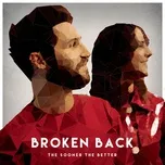 Nghe nhạc The Sooner The Better (Single) - Broken Back