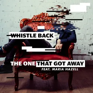 The One That Got Away (Single) - Whistle Back, Maria Hazell