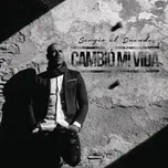 Nghe nhạc Cambio Mi Vida - Sergio El Duende