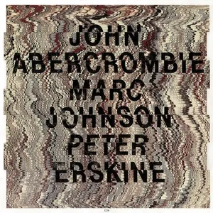John Abercrombie / Marc Johnson / Peter Erskine - John Abercrombie, Marc Johnson, Peter Erskine