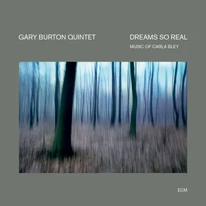 Dreams So Real - Music Of Carla Bley - Gary Burton Quintet
