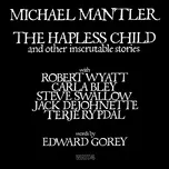 Nghe nhạc The Hapless Child And Other Inscrutable Stories - Michael Mantler