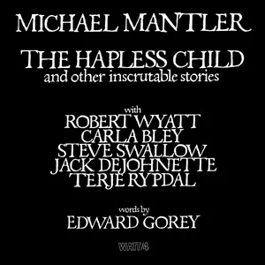 The Hapless Child And Other Inscrutable Stories - Michael Mantler