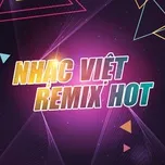 Nghe và tải nhạc hay Tuyển Tập Các Bản Nhạc Việt Remix EDM Hot online
