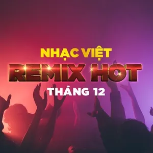 Nhạc Việt Remix Hot Tháng 12/2017 - DJ