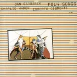 Folk Songs - Charlie Haden, Jan Garbarek, Egberto Gismonti