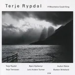 Tải nhạc If Mountains Could Sing - Terje Rypdal