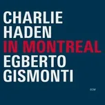 Nghe nhạc In Montreal - Charlie Haden, Egberto Gismonti
