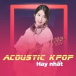 Nghe nhạc Tuyển Tập Ca Khúc Acoustic K-Pop Hay Nhất - V.A