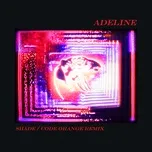Nghe nhạc Adeline (Shade / Code Orange Remix) (Single) Mp3 online