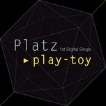 Nghe nhạc Play-toy (Single) - Jung Moon, Platz