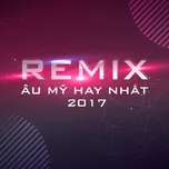 Nghe nhạc Remix Âu Mỹ Hay Nhất 2017 - V.A