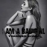 Download nhạc I Am A Bad Girl (Single) Mp3 về điện thoại