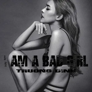 I Am A Bad Girl (Single) - Trương Đình