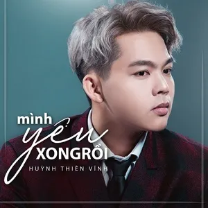 Mình Yêu Xong Rồi (Single) - Huỳnh Thiên Vĩnh