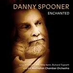 Nghe nhạc Enchanted: Live In Concert With Danny Spooner, Mike Kerin And The Australian Chamber Orchestra hay nhất