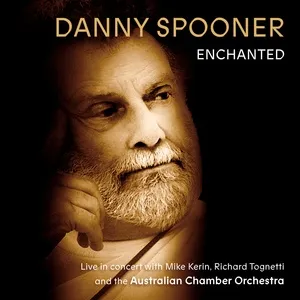 Enchanted: Live In Concert With Danny Spooner, Mike Kerin And The Australian Chamber Orchestra - Danny Spooner, Australian Chamber Orchestra, Richard Tognetti