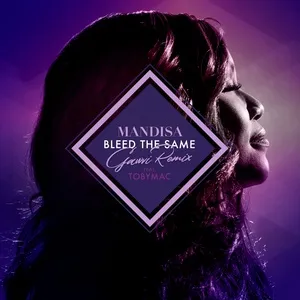 Bleed The Same (Gawvi Remix) (Single) - Mandisa, TobyMac