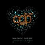 Nghe nhạc No Good For Me (Ill Blu Remix) (Single) Mp3 trực tuyến