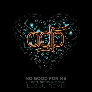 No Good For Me (Ill Blu Remix) (Single) - ADP, Jeremih, Yungen, V.A