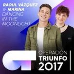 Nghe và tải nhạc hot Dancing In The Moonlight (Operacion Triunfo 2017) (Single) chất lượng cao