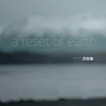 Nghe nhạc A Reset Of Earth / 源回 - Trang Khải Hinh (Anna Chong)