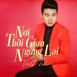 Nghe ca nhạc Nơi Thời Gian Ngừng Lại - Việt Tú
