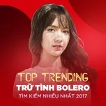 Top 10 Trữ Tình Bolero Tìm Kiếm Nhiều Nhất 2017 - V.A