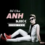 Tải nhạc Để Cho Anh Khóc (Single) online