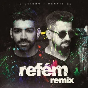 Refem (Dennis Dj Remix) (Single) - Dilsinho