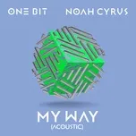 Nghe nhạc My Way (Acoustic) (Single) - One Bit, Noah Cyrus