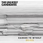 Ca nhạc Danger To Myself (Deluxe) - The Unlikely Candidates