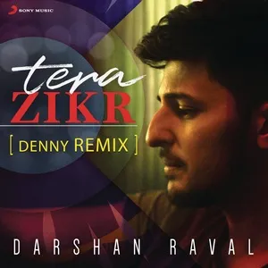 Tera Zikr (Denny Remix) (Single) - Darshan Raval