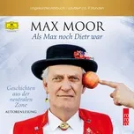 Nghe ca nhạc Als Max Noch Dietr War - Geschichten Aus Der Neutralen Zone (Ungekürztes Horbuch) - Max Moor