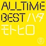 Tải nhạc hay All Time Best Motohiro Hata (Hajimemashite Edition) về máy