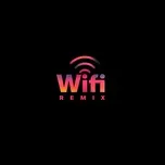 Download nhạc hay Wifi (Remix) (Single) nhanh nhất về máy