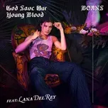 Nghe nhạc God Save Our Young Blood (Single) - BORNS, Lana Del Rey